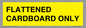 WV10413: FLATTENED CARDBOARD ONLY