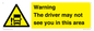 WV7195: Warning The driver may not see you in this area