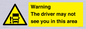 WV7195: Warning The driver may not see you in this area