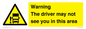 WV7195: Warning The driver may not see you in this area