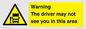 WV7195: Warning The driver may not see you in this area