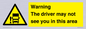 WV7195: Warning The driver may not see you in this area