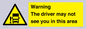 WV7195: Warning The driver may not see you in this area