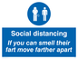 YP5976: Social distancing If you can smell their fart move farther apart